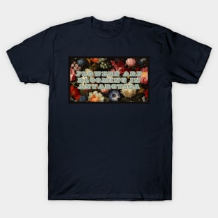 Flowers Are Blooming In Antarctica T-Shirt